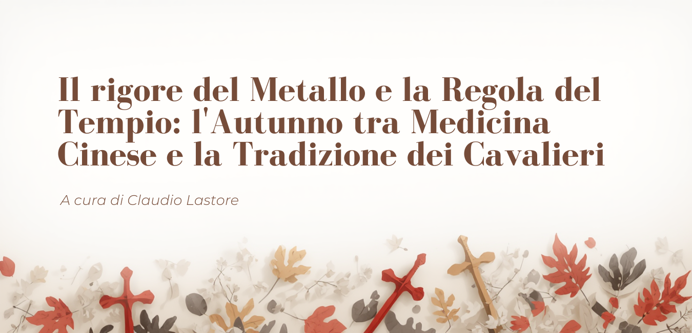 Il rigore del Metallo e la Regola del Tempio: l'Autunno tra Medicina Cinese e la Tradizione dei Cavalieri